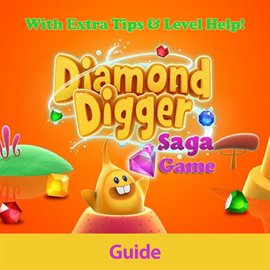 Cover image for Diamond Digger Saga Game: Guide With Extra Tips & Level Help!