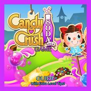 Candy crush soda saga game: guide with extra level tips! cover image