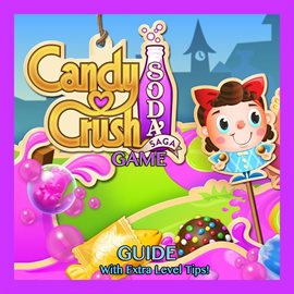 Cover image for Candy Crush Soda Saga Game: Guide With Extra Level Tips!