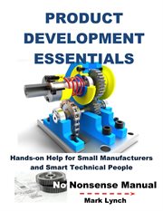 New product development essentials: hands-on help for small manufacturers and smart technical people cover image
