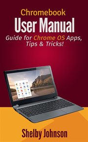 Chromebook user manual: guide for chrome os apps, tips & tricks! cover image