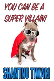 You can be a super villain! cover image