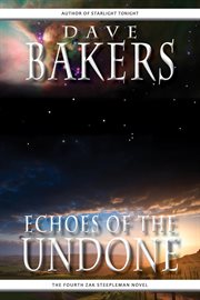 Echoes of the undone : the fourth zak steepleman novel: Zak sSeepleman cover image