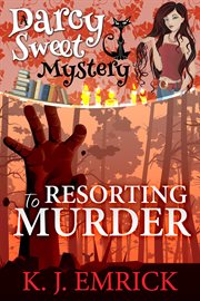 Resorting to Murder : Darcy Sweet Mystery cover image