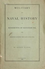 Military and naval history of residents of kennebunk, maine who enlisted during the late civil war cover image