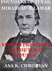 Founders of texas: mirabeau buonaparte lamar second president of the republic cover image