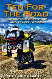 Ten for the road - motorcycle, travel and adventure stories cover image