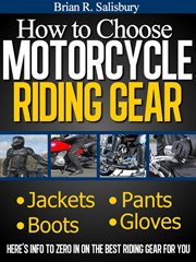 How to choose motorcycle riding gear that's right for you cover image