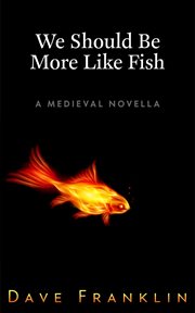 We should be more like fish: a medieval novella cover image