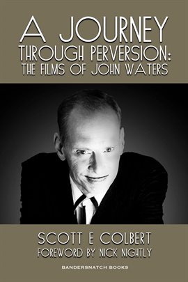 Cover image for A Journey Through Perversion: The Films of John Waters