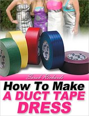 How to Make a Duct Tape Dress : Duct Tape Projects cover image