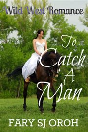 To Catch a Man : Wild West Romance cover image