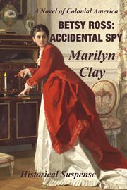 Betsy ross: accidental spy - a colonial american historical suspense cover image