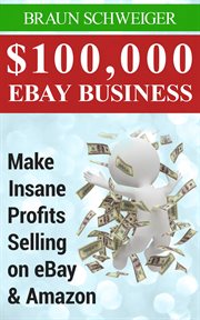 $100,000 eBay business : make insane profits selling on eBay & Amazon cover image