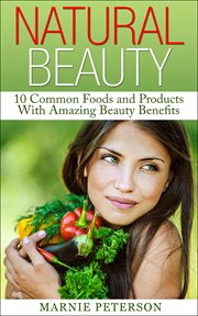 Natural beauty: 10 common foods and products with amazing beauty benefits cover image