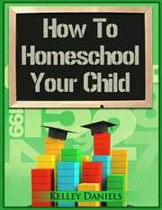 How to homeschool your child cover image