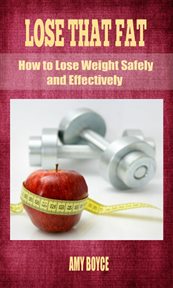 Lose that fat: how to lose weight safely and effectively cover image