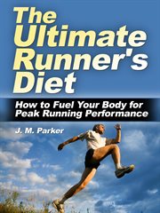 The ultimate runner's diet: how to fuel your body for peak running performance cover image