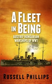 A fleet in being: austro-hungarian warships of wwi cover image