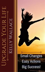 Upgrade your life - small changes easy actions big success cover image
