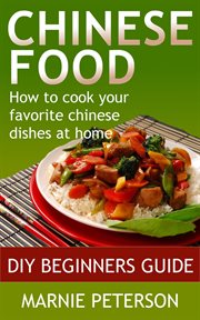Chinese food: how to cook your favorite chinese dishes at home cover image