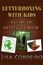 Letterboxing with kids: a guide to getting started : A Guide to Getting Started cover image
