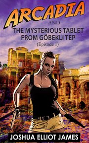 Arcadia and the mysterious tablet from göbekli tep cover image