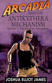 Arcadia and the antikythera mechanism: the egyptian apocalypse cover image