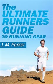 The ultimate runner's guide to running gear cover image