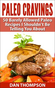 Paleo cravings : 50 barely allowed paleo recipes i shouldn't be telling you about cover image