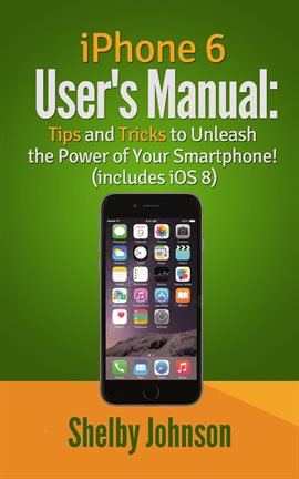 Cover image for iPhone 6 User's Manual: Tips and Tricks to Unleash the Power of Your Smartphone! (includes iOS 8)