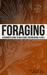 Foraging - a beginner's guide to wild edible and medicinal plants cover image