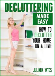 Decluttering made easy: how to declutter your home on a dime cover image