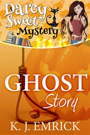 Ghost Story : Darcy Sweet Mystery cover image