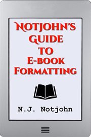 Notjohn's guide to e-book formatting: ten steps to getting your book ready to sell online, digita cover image