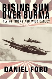 Rising sun over burma: flying tigers and wild eagles, 1941-1942 - how japan remembers the battle cover image