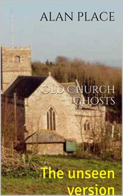 Old church ghosts- the unseen version cover image