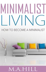 Minimalist living: how to become a minimalist cover image