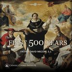 The first 500 years. The Fathers, Councils, and Doctrines of the Early Church cover image