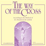 The way of the cross: according to the method of st. francis of assisi cover image