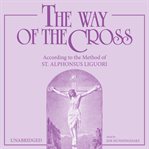 The way of the cross: according to the method of st. alphonsus liguori cover image