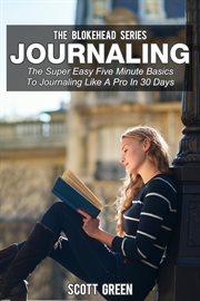 Journaling: the super easy five minute basics to journaling like a pro in 30 days cover image