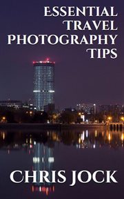 Essential travel photography tips: better memories with improved photographic skills cover image