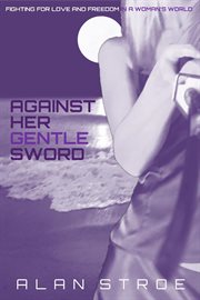 Against her gentle sword: fighting for love and freedom in a woman's world cover image