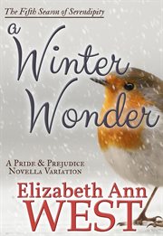 A winter wonder : A Pride and Prejudice Novella Variation: Seasons of Serendipity, #5 cover image