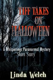 Tiff takes on halloween, a whisperings paranormal mystery short story cover image