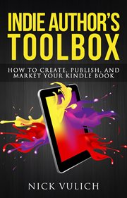 Indie author's toolbox: how to create, publish, and market your kindle book cover image