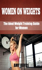 Women on weights: the ideal weight training guide for women cover image