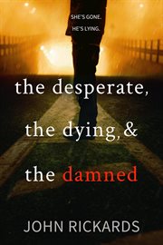 The desperate, the dying, and the damned cover image