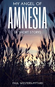 My angel of amnesia: a short story : A Short Story cover image